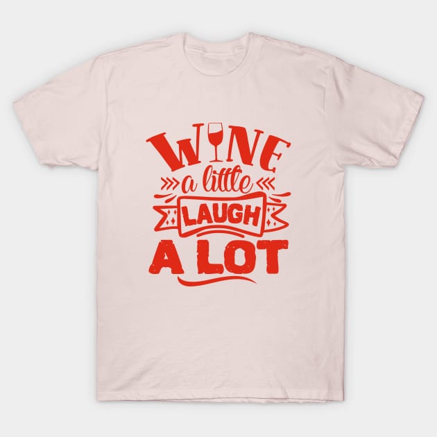 Wine - Wine A Little Laugh A Lot - Wine Lover Gift T-Shirt by NoPlanB